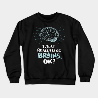 Funny Doctor T Shirt - I just really like Brains, ok? Neuro Neuroscientists Science Crewneck Sweatshirt